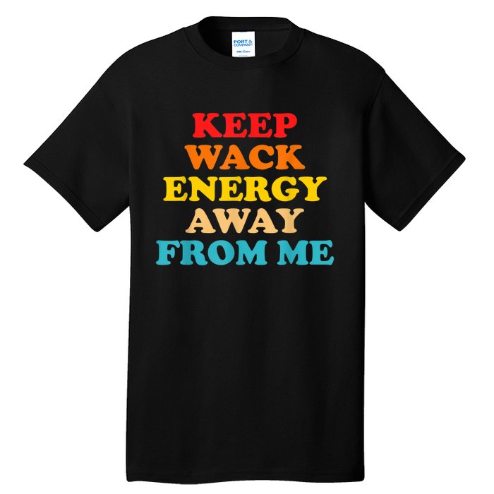 Keep Wack Energy Away From Me Quote Tall T-Shirt