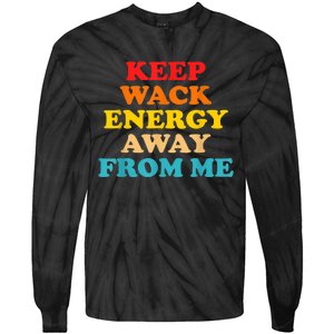 Keep Wack Energy Away From Me Quote Tie-Dye Long Sleeve Shirt