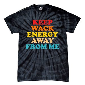 Keep Wack Energy Away From Me Quote Tie-Dye T-Shirt