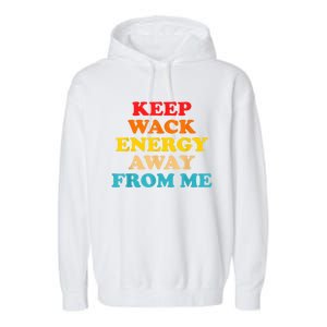 Keep Wack Energy Away From Me Quote Garment-Dyed Fleece Hoodie