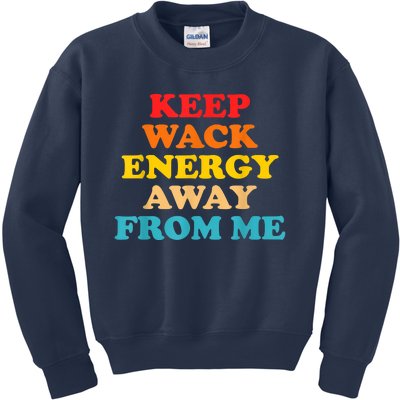 Keep Wack Energy Away From Me Quote Kids Sweatshirt