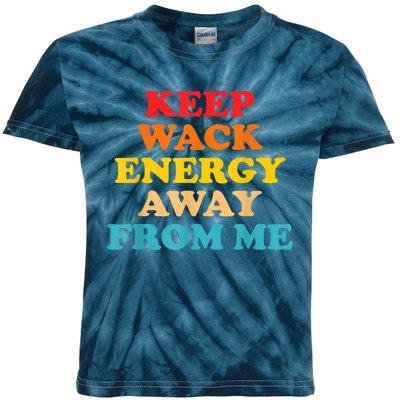 Keep Wack Energy Away From Me Quote Kids Tie-Dye T-Shirt