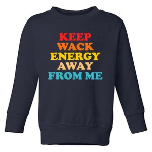 Keep Wack Energy Away From Me Quote Toddler Sweatshirt