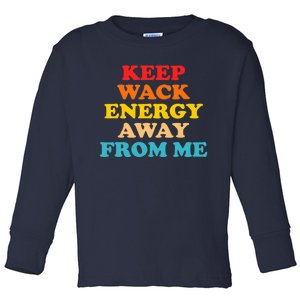 Keep Wack Energy Away From Me Quote Toddler Long Sleeve Shirt