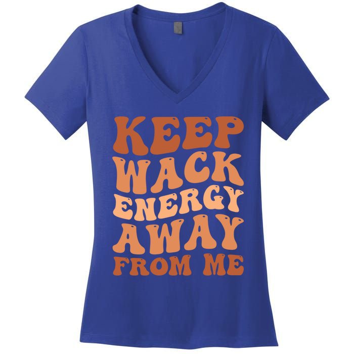 Keep Wack Energy Away From Me Positive Vibes Meaningful Gift Women's V-Neck T-Shirt