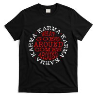 Karma What Goes Around Comes Around T-Shirt