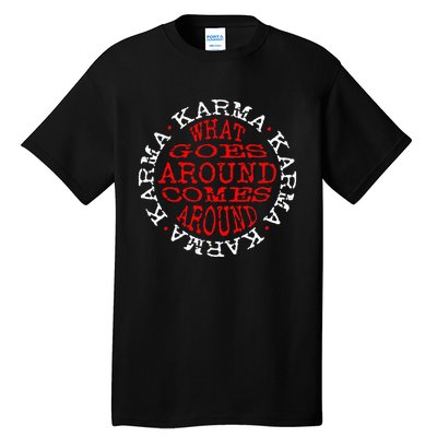 Karma What Goes Around Comes Around Tall T-Shirt