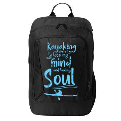 Kayaking Where I Go To Lose My Mind And Feed My Soul City Backpack