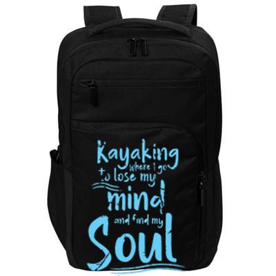 Kayaking Where I Go To Lose My Mind And Feed My Soul Impact Tech Backpack