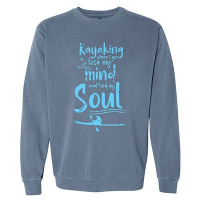 Kayaking Where I Go To Lose My Mind And Feed My Soul Garment-Dyed Sweatshirt