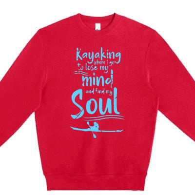 Kayaking Where I Go To Lose My Mind And Feed My Soul Premium Crewneck Sweatshirt