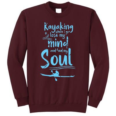 Kayaking Where I Go To Lose My Mind And Feed My Soul Tall Sweatshirt