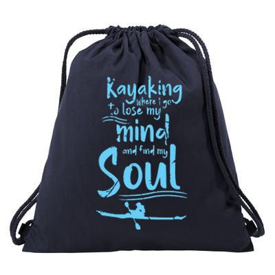 Kayaking Where I Go To Lose My Mind And Feed My Soul Drawstring Bag