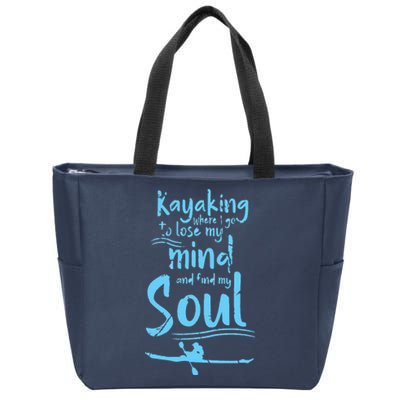 Kayaking Where I Go To Lose My Mind And Feed My Soul Zip Tote Bag