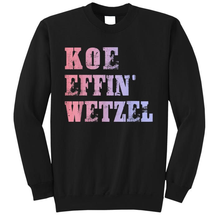 Koe Wetzel , Koe Effin Wetzel, Koe Wetzel Concert Tee Sweatshirt