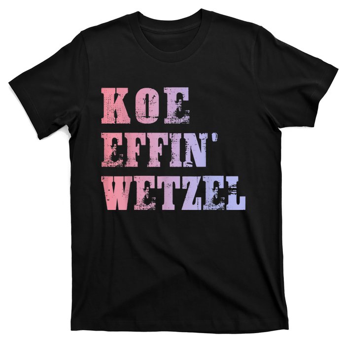 Koe Wetzel , Koe Effin Wetzel, Koe Wetzel Concert Tee T-Shirt