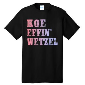 Koe Wetzel , Koe Effin Wetzel, Koe Wetzel Concert Tee Tall T-Shirt