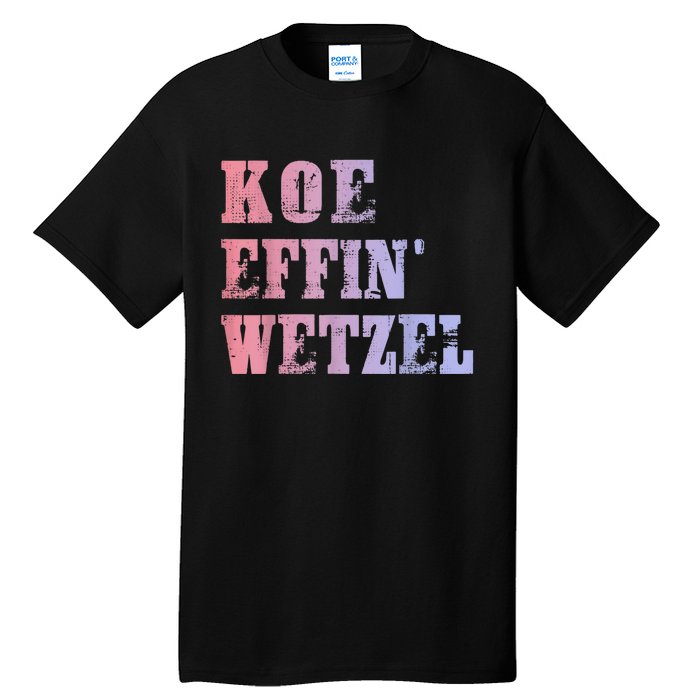 Koe Wetzel , Koe Effin Wetzel, Koe Wetzel Concert Tee Tall T-Shirt