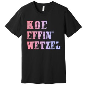 Koe Wetzel Koe Effin Wetzel Koe Wetzel Concert Premium T-Shirt