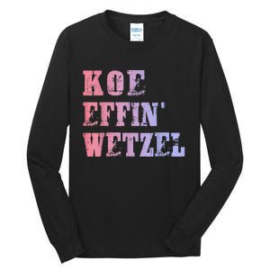 Koe Wetzel Koe Effin Wetzel Koe Wetzel Concert Tall Long Sleeve T-Shirt