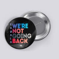 Kamala Were Not Going Back Feminist 2024 Kamala We Are Not Going Back Button