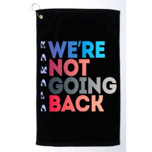 Kamala Were Not Going Back Feminist 2024 Kamala We Are Not Going Back Platinum Collection Golf Towel