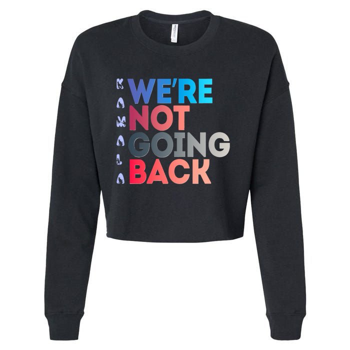 Kamala Were Not Going Back Feminist 2024 Kamala We Are Not Going Back Cropped Pullover Crew