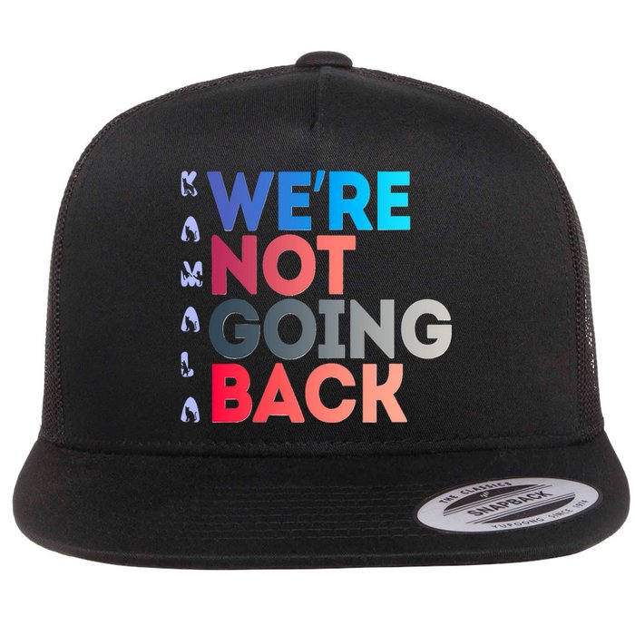 Kamala Were Not Going Back Feminist 2024 Flat Bill Trucker Hat