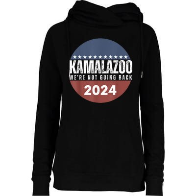 Kamalazoo Were Not Going Back Kamala Harris 2024 Womens Funnel Neck Pullover Hood