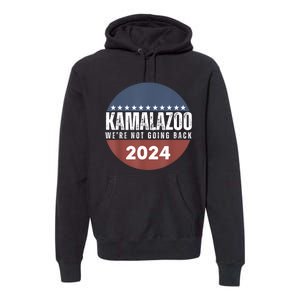 Kamalazoo WeRe Not Going Back Kamala Harris 2024 Premium Hoodie