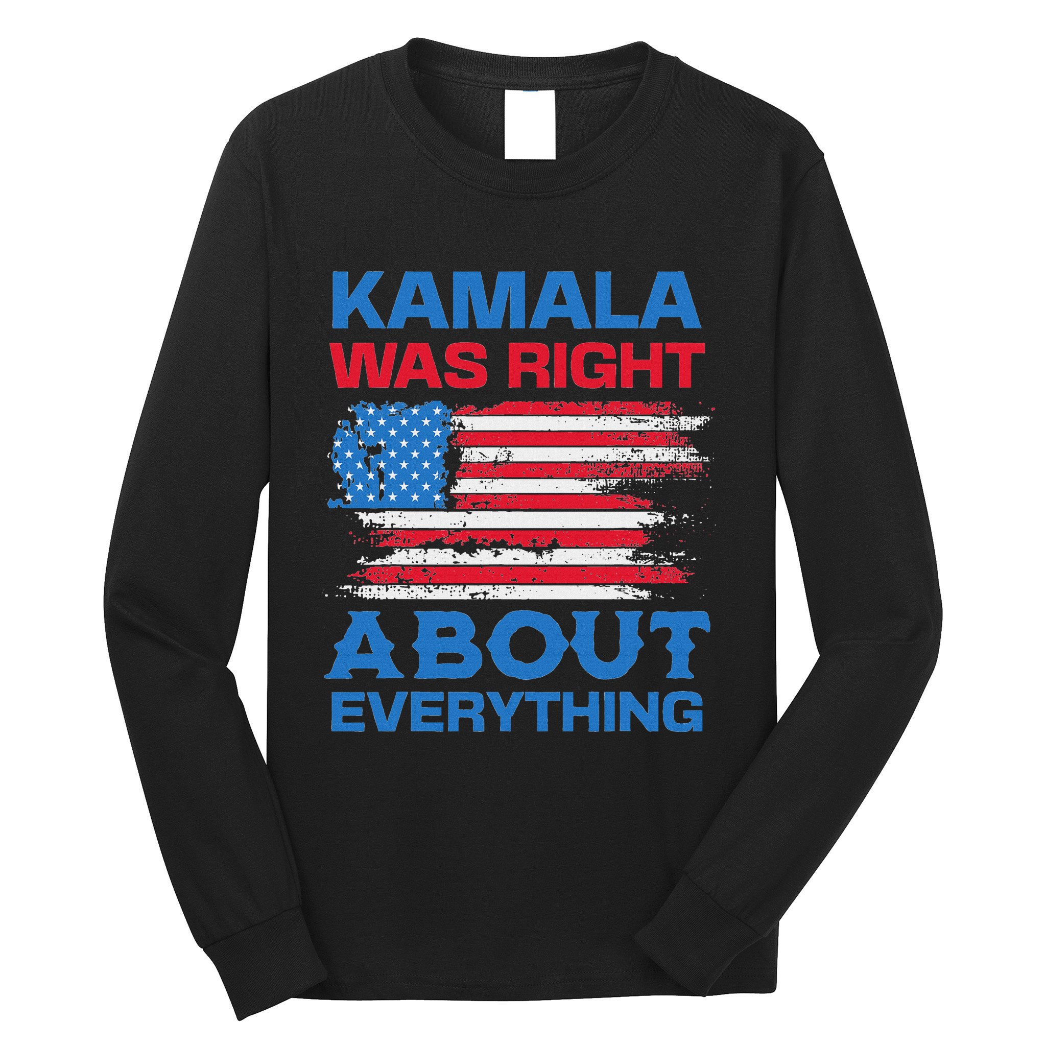 Kamala Was Right About Everything American Flag Long Sleeve Shirt
