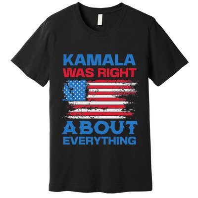 Kamala Was Right About Everything American Flag Premium T-Shirt