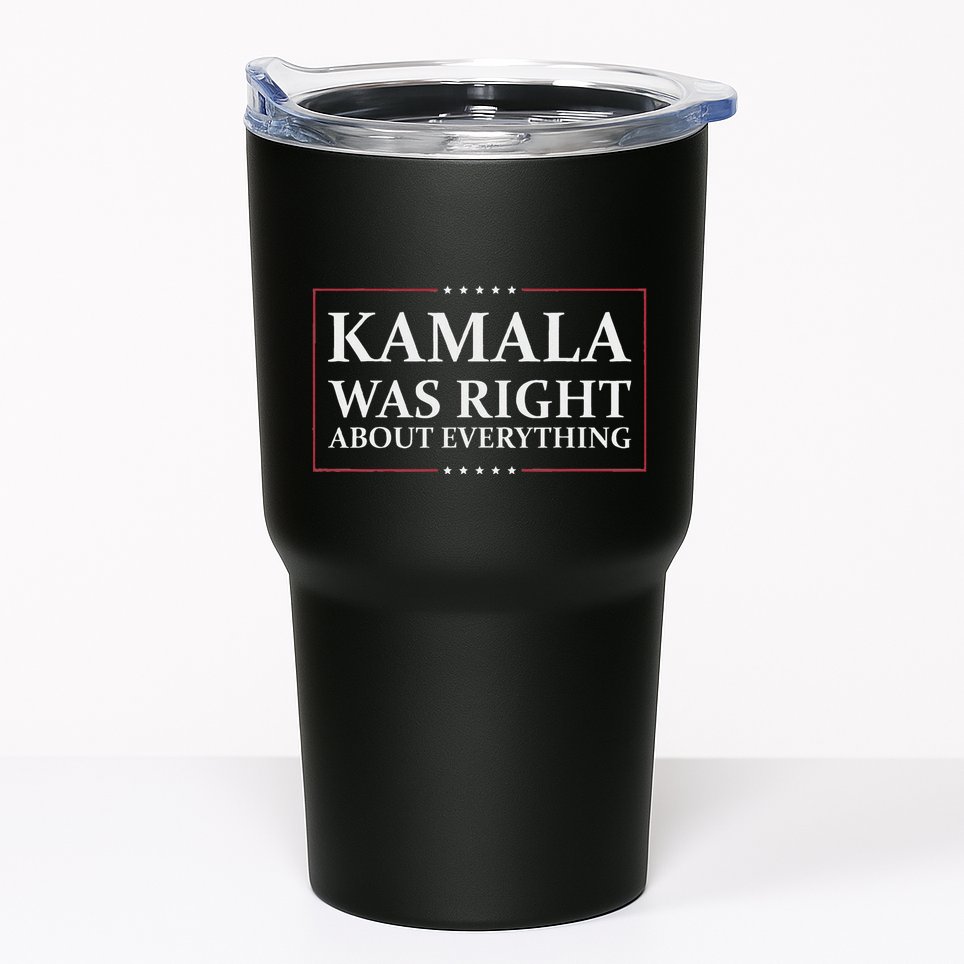 Kamala Was Right About Everything Tumbler