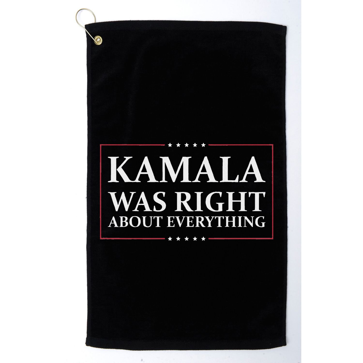 Kamala Was Right About Everything Golf Towel