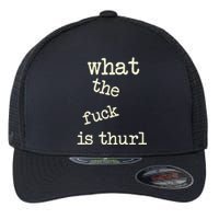 Kur7947 What The Fuck Is Thurl Flexfit Unipanel Trucker Cap