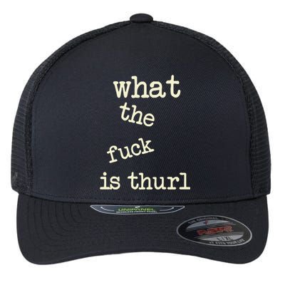 Kur7947 What The Fuck Is Thurl Flexfit Unipanel Trucker Cap