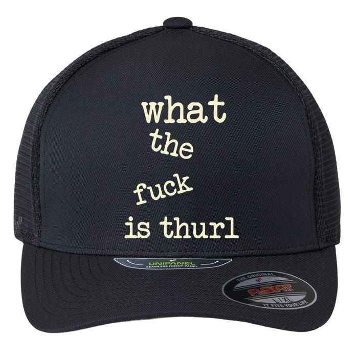 Kur7947 What The Fuck Is Thurl Flexfit Unipanel Trucker Cap