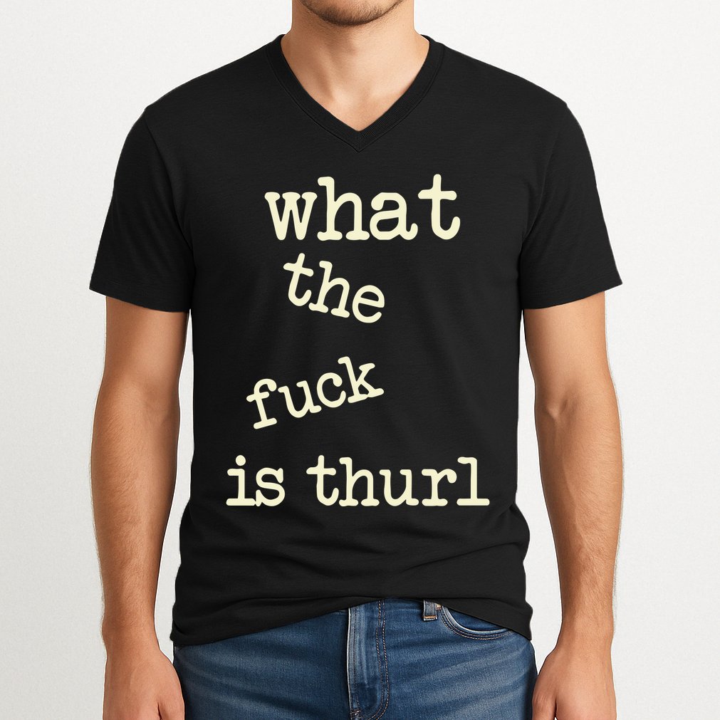 Kur7947 What The Fuck Is Thurl V-Neck T-Shirt