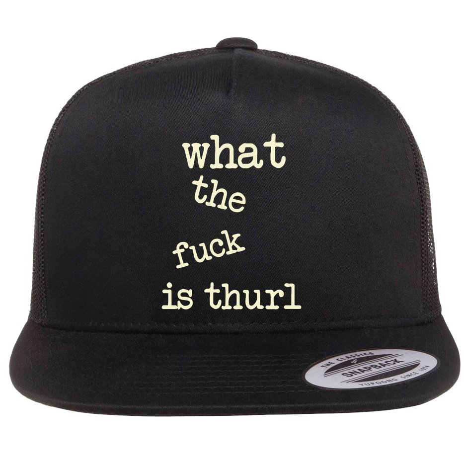 Kur7947 What The Fuck Is Thurl Flat Bill Trucker Hat