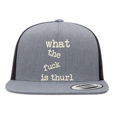 Kur7947 What The Fuck Is Thurl Flat Bill Trucker Hat