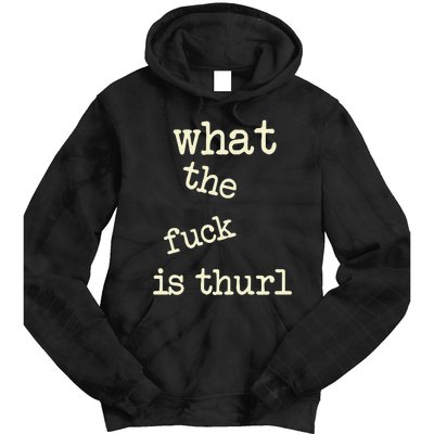 Kur7947 What The Fuck Is Thurl Tie Dye Hoodie