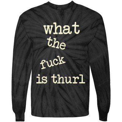Kur7947 What The Fuck Is Thurl Tie-Dye Long Sleeve Shirt