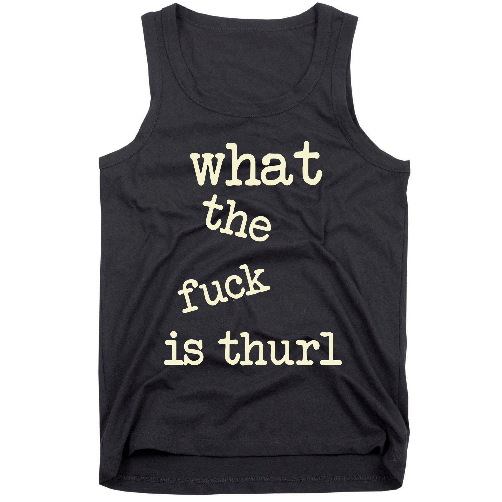 Kur7947 What The Fuck Is Thurl Tank Top