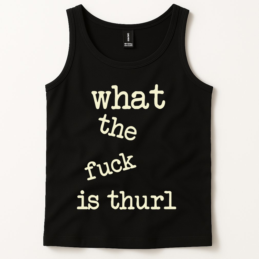 Kur7947 What The Fuck Is Thurl Tank Top