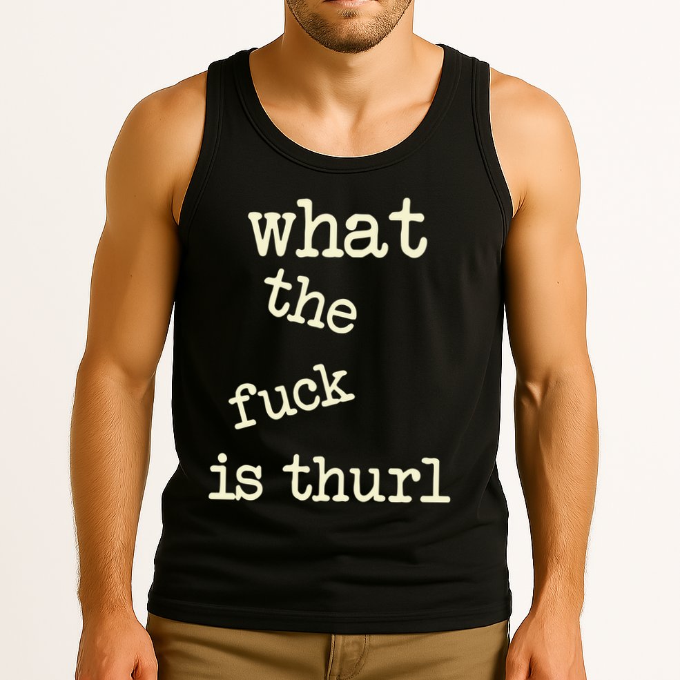 Kur7947 What The Fuck Is Thurl Tank Top