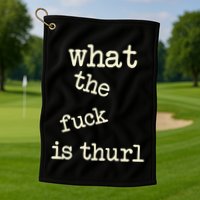 Kur7947 What The Fuck Is Thurl Golf Towel