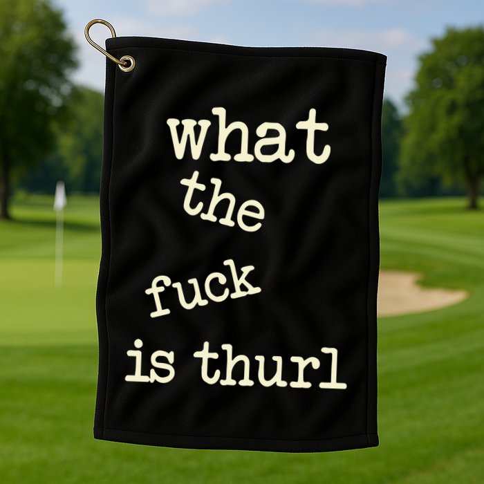 Kur7947 What The Fuck Is Thurl Golf Towel