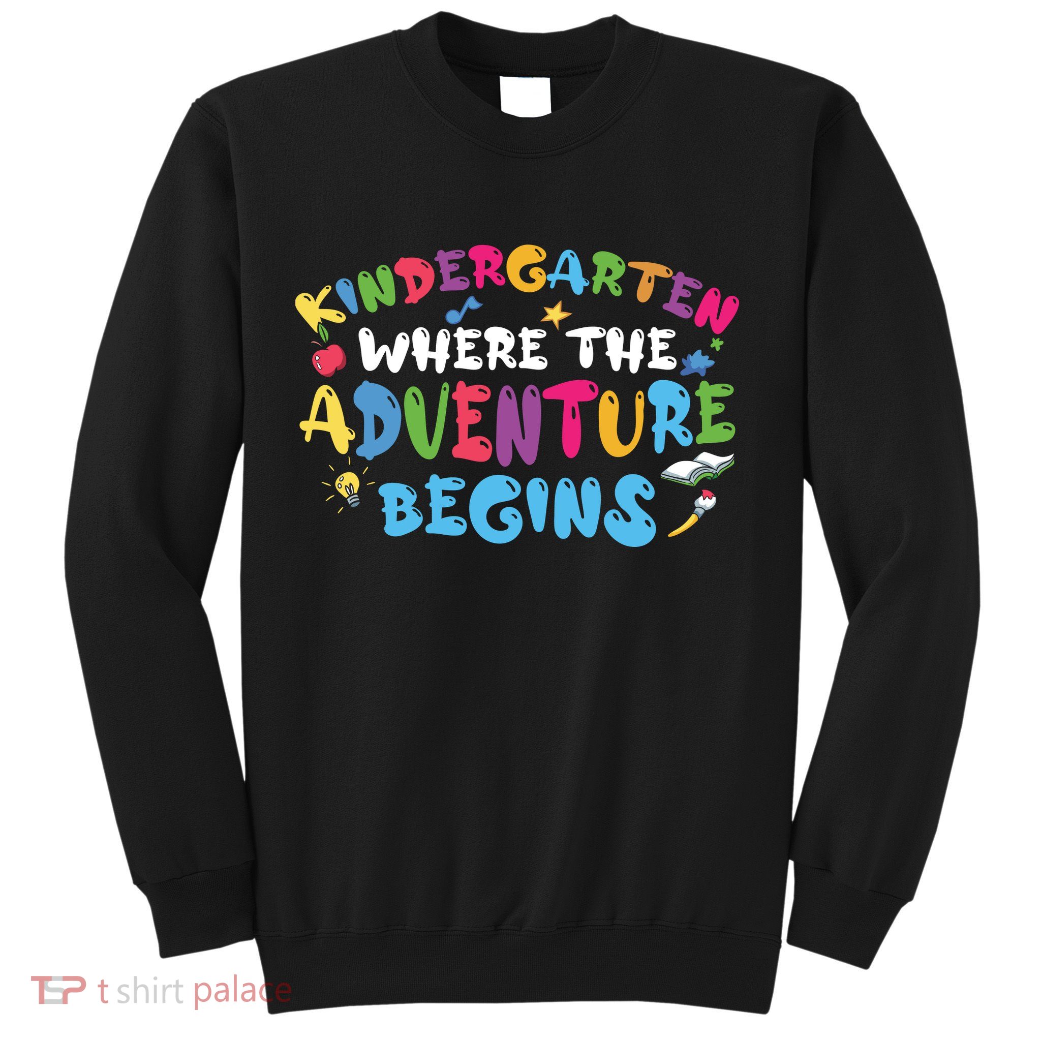Kindergarten Where The Adventure Begins Back To School First Day Of School Sweatshirt