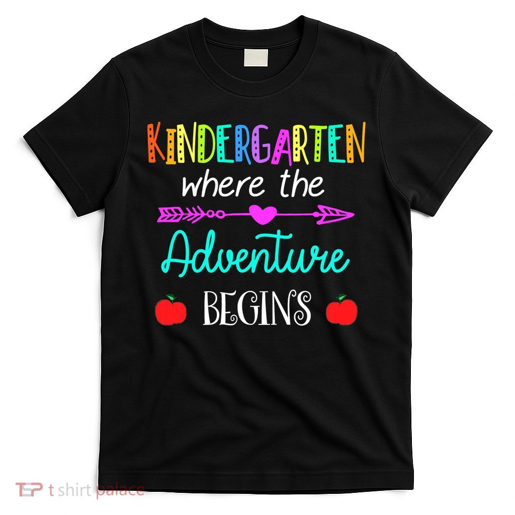 Kindergarten Where The Adventure Begins Kinder Teacher T-Shirt