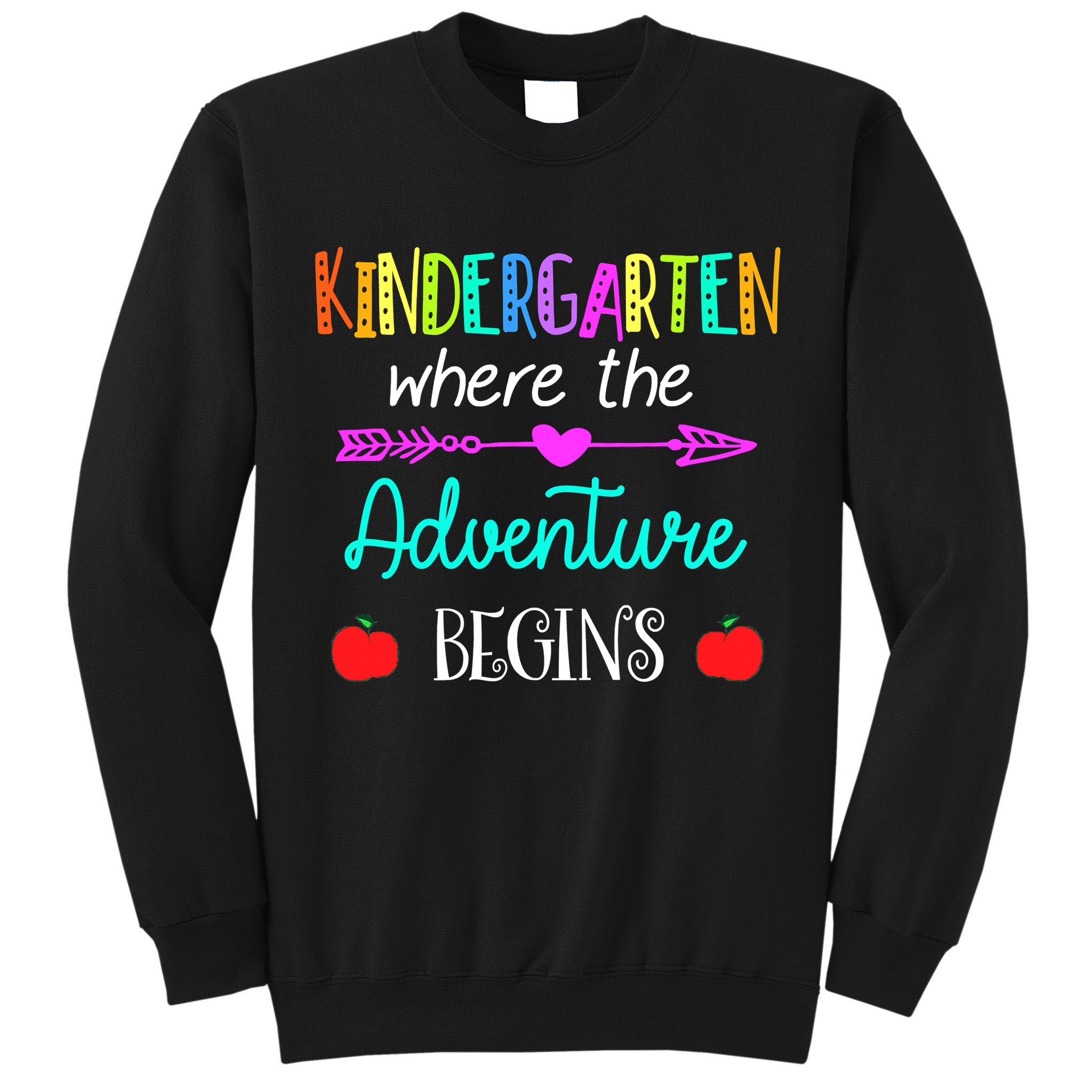 Kindergarten Where The Adventure Begins Kinder Teacher Tall Sweatshirt